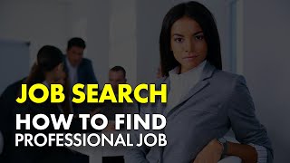 Job Search Strategies How To Find Professional Job [upl. by Nosam]