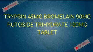 Trypsin 48mg Bromelain 90mg Rutoside Trihydrate 100mg Tablet [upl. by Arraic]