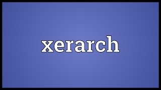 Xerarch Meaning [upl. by Addiel826]