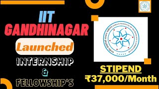 IIT Gandhinagar Launched 2024 Internship amp Fellowships  STIPEND 37000Month  Hurry Up ⚡⚡⚡ [upl. by Tisman]