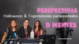 Ep 15  Halloween amp Experiencias paranormales  Perspectivas D Mentes  Podcast [upl. by Dirgni]