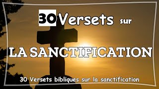 30 VERSETS BIBLIQUES SUR LA SANCTIFICATION [upl. by Ronnie]