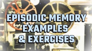 Episodic Memory Example And 3 Episodic Memory Improvement Exercises [upl. by Ryder]