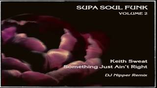 Keith Sweat Something Just Aint Right DJ Nipper Remix [upl. by Aikrehs]