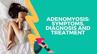 Adenomyosis Symptoms Diagnosis and Treatment [upl. by Wardle]