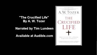 The Crucified Life by A W Tozer [upl. by Einehpets]