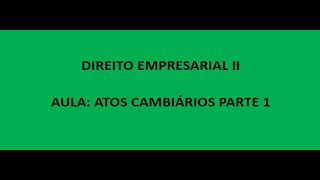 Direito Empresarial II ATOS CAMBIÁRIOS [upl. by Randee]