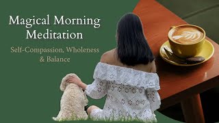 10Minute Magical Morning Meditation  Fill Your Own Cup with Self Compassion  You are NOT Broken [upl. by Atihcnoc]