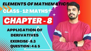 Elements of Mathematics Class 12 Chapter 8 Application of Derivatives Ex  83 Q 4 amp 5 [upl. by Htnicayh800]