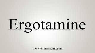 How To Say Ergotamine [upl. by Masha]