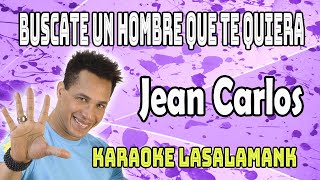 BUSCATE UN HOMBRE QUE TE QUIERA  JEAN CARLOS Karaoke [upl. by Anali]