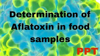 Aflatoxin  determination of Aflatoxin in food sample  Ppt of Aflatoxin  procedure of Aflatoxin [upl. by Eelarol]