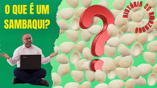 O QUE É UM SAMBAQUI [upl. by Anima]