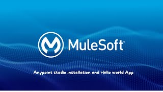 04  Anypoint studio installation and Hello world App MuleSoft Mule4 mulesofttraining [upl. by Kaplan85]