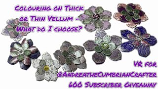 Making Flowers using Thick and Thin Vellum which one do I prefer VR for AndreatheCumbrianCrafter [upl. by Vange]