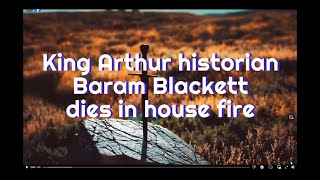 King Arthur historian Baram Blackett dies in house fire Video by Matt Taylor [upl. by Edaj]