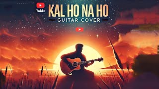 Kal Ho Na Ho  Guitar Cover ♪ [upl. by Henden]