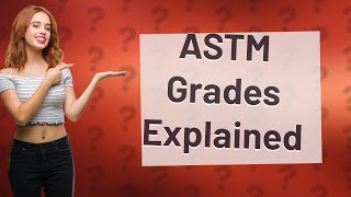 What are ASTM grades [upl. by Yttak]