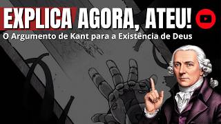 Explica Agora Ateu O Argumento de Kant para a Existência de Deus sem recorrer a fé [upl. by Valerian676]