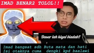 BENAR2 TOLOL IMAD BANGSAT TUDUH KH ASMUNI KUWALAT WAFAT SAAT MEMBERIKAN WASIAT IMAD GK ADA OTAK [upl. by Onitsuaf]