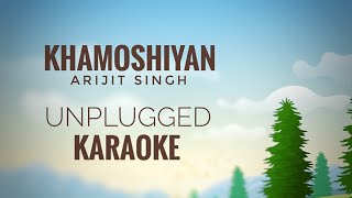 Khamoshiyan  Arijit Singh  Unplugged Karaoke [upl. by Amadas178]