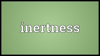 Inertness Meaning [upl. by Nyl]