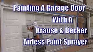 Painting A Garage Door With A Krause amp Becker Airless Paint Sprayer [upl. by Nepean298]