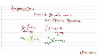 Amides and oximes show functional isomerismExplain  CLASS 11  ORGANIC CHEMISTRY BASIC PRINC [upl. by Hterag]