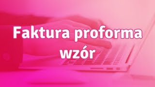 Faktura proforma wzór  jakie elementy powinna zawierać faktura proforma [upl. by Stutman]