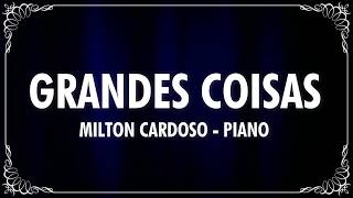 GRANDES COISAS PIANO  MILTON CARDOSO Cover Fernandinho [upl. by Amlet]