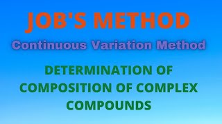 JOBS METHODCONTINUOUS VARIATION METHODDETERMINATION OF COMPOSITION OF COMPLEX COMPOUNDS [upl. by Eimas]