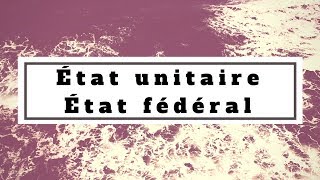 Droit constitutionnel  Etat unitaire Etat fédéral [upl. by Edrock430]