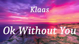 Klaas  Ok Without You lyrics [upl. by Hayley]