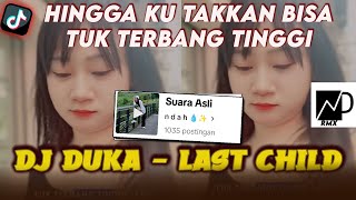 DJ HINGGA KU TAKKAN BISA TUK TERBANG TINGGI  DJ DUKA  LAST CHILD VIRAL TIKTOK 2024 [upl. by Rickard]