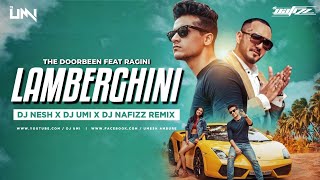 Lamberghini Remix DJ NeSH x DJ Umi x DJ Nafizz  The Doorbeen Ft Ragini  Latest Punjabi Song 2018 [upl. by Templer]