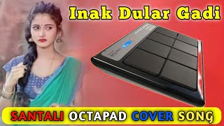 INAK DULAR GADI REDO AAMGI KHALI PESENGER  SANTALI OCTAPAD COVER VIDEO Jm Octapad [upl. by Naret]