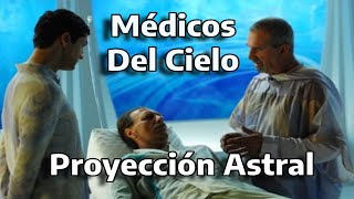 Los Médicos del Cielo  Proyección Astral [upl. by Nnylarac]