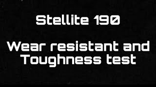 Stellite 190 Wear resistant and Toughness test [upl. by Pliam]