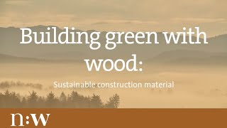 Building Green With Wood Sustainable Construction Material [upl. by Sanferd]