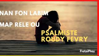 Nan fon labim map rele ou Psalmiste Roudy Fevry [upl. by Uphemia]