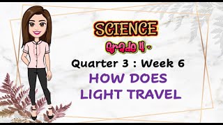 HOW LIGHT TRAVELS  SCIENCE4  QUARTER 3  WEEK 6 [upl. by Evreh]