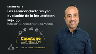 Capstone Connection EP 03  Los semiconductores y la evolución de la industria en México T8 [upl. by Ahsinroc]