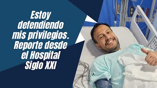 Estoy defendiendo mis privilegios Reporte desde el Hospital Siglo XXI [upl. by Nagiem]