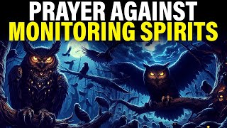 Monitoring Spirits And Familiar Spirits  This Prayer Will Break Every Curse On Your Life [upl. by Eugenle]