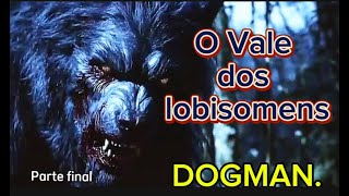 O vALE DOS LOBISOMENS  DOGMAN… [upl. by Catrina]