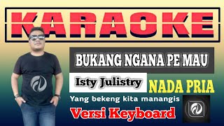 BUKANG NGANA PE MAU KARAOKE NADA PRIA  Isty Julistry  Versi Keyboard [upl. by Yasmeen431]