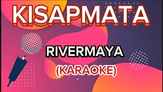 KISAPMATA by RIVERMAYA  KARAOKE [upl. by Okram635]