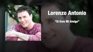 Lorenzo Antonio  quotSi Eres Mi Amigaquot [upl. by Ednyl]