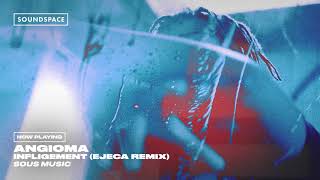 Angioma  Infligement Ejeca Remix [upl. by Erlinna]