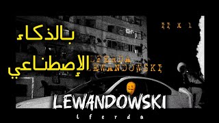 LFERDA  LEWANDOWSKIprod byRAPREMIX بالذكاء الإصطناعي💥✨ [upl. by Nedaj917]